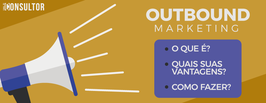 Outbound Marketing – O que é? Quais suas vantagens? Como fazer?