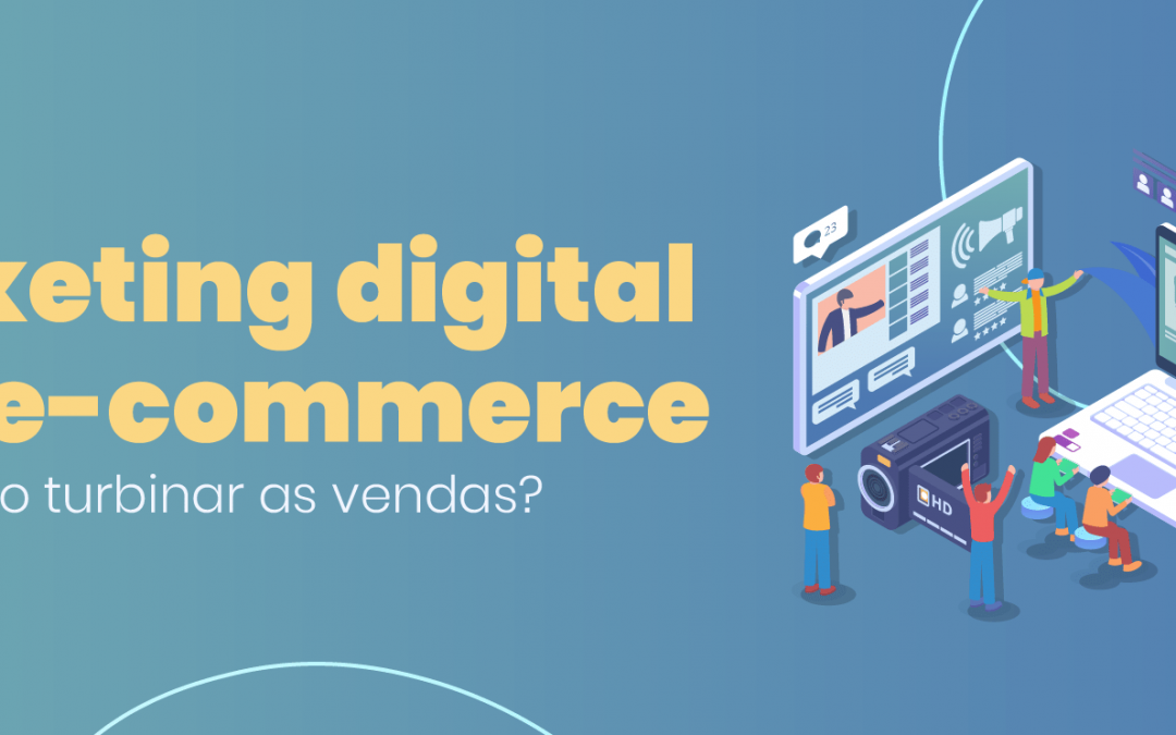 Marketing Digital Para E-commerce: Como turbinar as vendas?