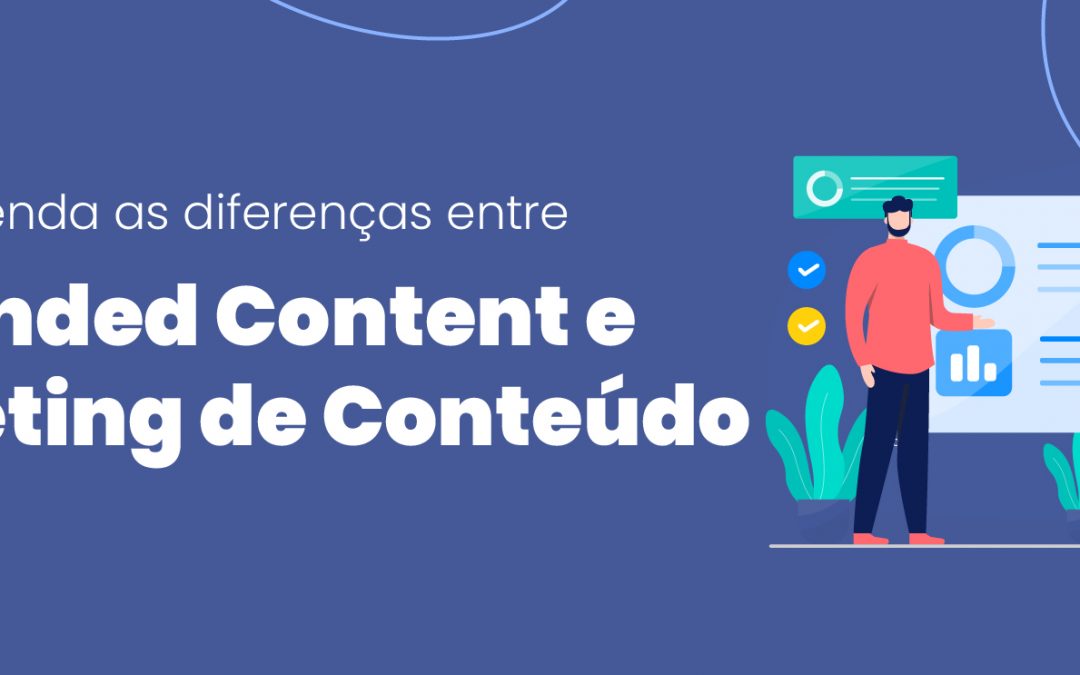 Entenda as diferenças entre Branded Content e Marketing de Conteúdo