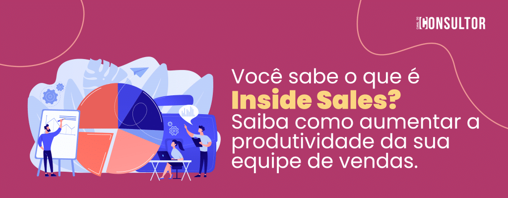 Você sabe o que é inside sales? saiba como aumentar a produtividade da sua equipe de vendas