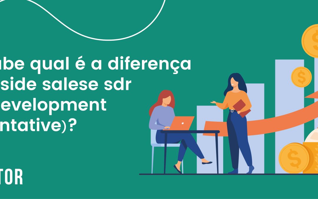 Você sabe qual é a diferença entre Inside Sales e SDR (Sales Development Representative)?